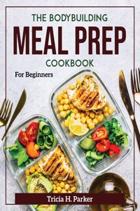 The Bodybuilding Meal Prep Cookbook