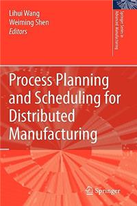 Process Planning and Scheduling for Distributed Manufacturing