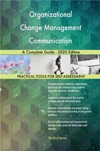 Organizational Change Management Communication A Complete Guide - 2020 Edition