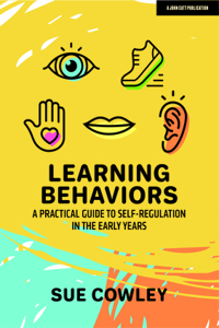 Learning Behaviours: A Practical Guide to Self-Regulation in the Early Years