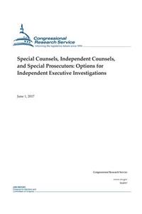 Special Counsels, Independent Counsels, and Special Prosecutors