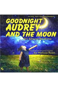 Goodnight Audrey and the Moon, It's Almost Bedtime: Personalized Children's Books, Personalized Gifts, and Bedtime Stories