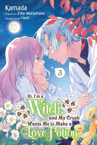 Hi, I'm a Witch, and My Crush Wants Me to Make a Love Potion, Vol. 3: Volume 3