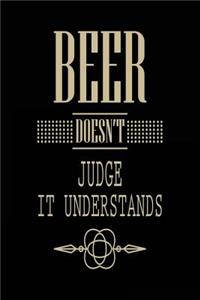 Beer Doesn't Judge It Understands