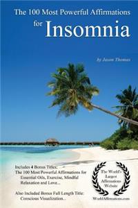 Affirmation the 100 Most Powerful Affirmations for Insomnia - With 4 Positive Daily Self Affirmation Bonus Books on Essential Oils, Exercise, Mindful Relaxation & Love - For Men & Women