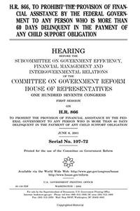 H.R. 866, to Prohibit the Provision of Financial Assistance by the Federal Government to Any Person Who Is More Than 60 Days Delinquent in the Payment of Any Child Support Obligation