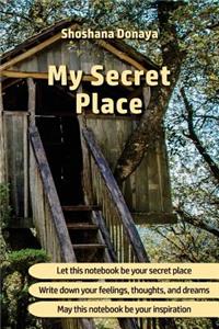 My Secret Place: Notebook, Journal, Diary * 100 Pages * Lined Pages * Size: 6"X9" * Great for writing, note-taking, sketching and doodling.