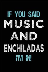 If You Said Music And Enchiladas I'm In