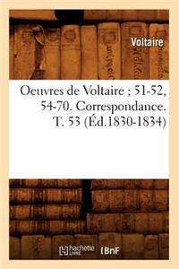 Oeuvres de Voltaire 51-52, 54-70. Correspondance. T. 53 (Éd.1830-1834)