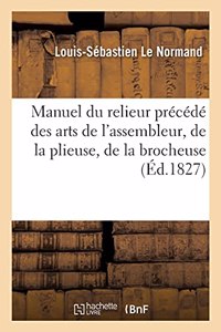 Manuel Du Relieur Précédé Des Arts de l'Assembleur, de la Plieuse, de la Brocheuse