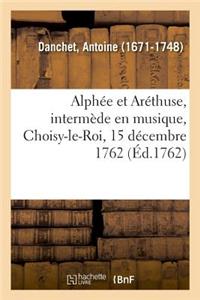 Alphée Et Aréthuse, Intermède En Musique, Choisy-Le-Roi, 15 Décembre 1762