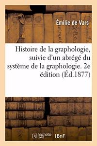 Histoire de la Graphologie, Suivie d'Un Abrégé Du Système de la Graphologie. 2e Édition