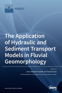 Application of Hydraulic and Sediment Transport Models in Fluvial Geomorphology