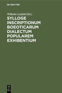 Sylloge Inscriptionum Boeoticarum Dialectum Popularem Exhibentium