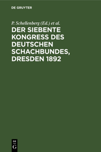 Der Siebente Kongress Des Deutschen Schachbundes, Dresden 1892
