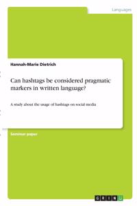 Can hashtags be considered pragmatic markers in written language?