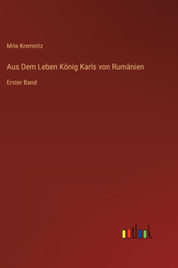 Aus Dem Leben König Karls von Rumänien: Erster Band