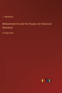 Mohammed Ali and His House; An Historical Romance