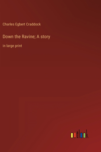 Down the Ravine; A story