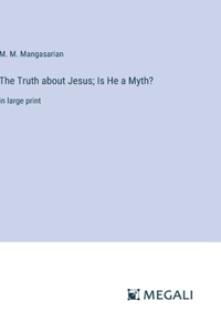 Truth about Jesus; Is He a Myth?