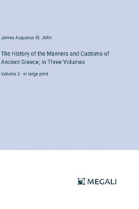 The History of the Manners and Customs of Ancient Greece; In Three Volumes