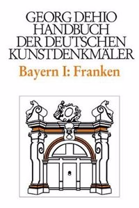 Dehio - Handbuch der deutschen Kunstdenkmaler / Bayern Bd. 1 Franken