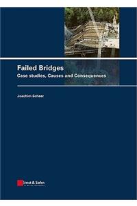 Failed Bridges - Case Studies, Causes and Consequences
