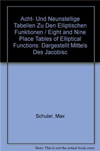 Acht- Und Neunstellige Tabellen zu den Elliptischen Funktionen / Eight and Nine Place Tables of Elliptical Functions