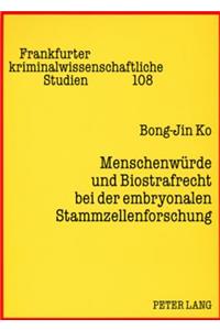 Menschenwuerde Und Biostrafrecht Bei Der Embryonalen Stammzellenforschung