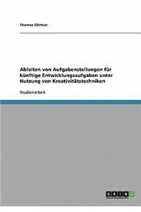 Ableiten von Aufgabenstellungen für künftige Entwicklungsaufgaben unter Nutzung von Kreativitätstechniken