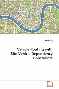 Vehicle Routing with Site-Vehicle Dependency Constraints