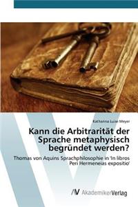 Kann die Arbitrarität der Sprache metaphysisch begründet werden?