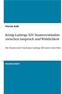König Ludwigs XIV. Staatsverständnis zwischen Anspruch und Wirklichkeit