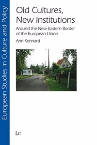 Old Cultures, New Institutions: Around the New Eastern Border of the European Union