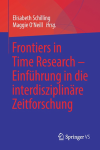 Frontiers in Time Research - Einführung in Die Interdisziplinäre Zeitforschung