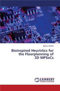 Bioinspired Heuristics for the Floorplanning of 3D MPSoCs