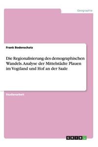 Regionalisierung des demographischen Wandels. Analyse der Mittelstädte Plauen im Vogtland und Hof an der Saale