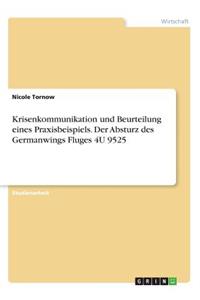 Krisenkommunikation und Beurteilung eines Praxisbeispiels. Der Absturz des Germanwings Fluges 4U 9525