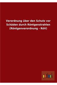 Verordnung Uber Den Schutz VOR Schaden Durch Rontgenstrahlen (Rontgenverordnung - Rov)