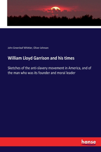 William Lloyd Garrison and his times