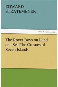The Rover Boys on Land and Sea the Crusoes of Seven Islands