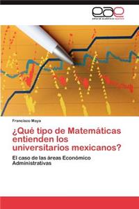 ¿Qué tipo de Matemáticas entienden los universitarios mexicanos?