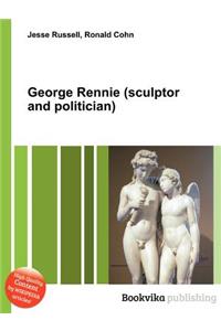 George Rennie (Sculptor and Politician)
