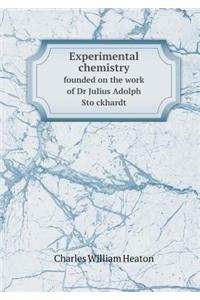 Experimental Chemistry Founded on the Work of Dr Julius Adolph Sto Ckhardt