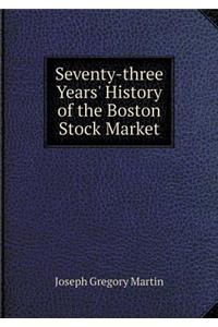 Seventy-Three Years' History of the Boston Stock Market