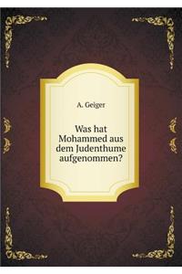 Was hat Mohammed aus dem Judenthume aufgenommen?