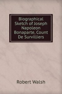 Biographical Sketch of Joseph Napoleon Bonaparte, Count De Survilliers