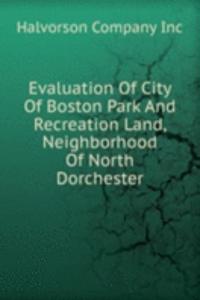 Evaluation Of City Of Boston Park And Recreation Land, Neighborhood Of North Dorchester