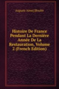 Histoire De France Pendant La Derniere Annee De La Restauration, Volume 2 (French Edition)