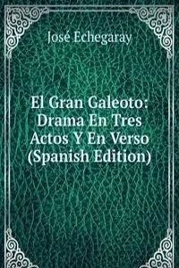 El Gran Galeoto: Drama En Tres Actos Y En Verso (Spanish Edition)